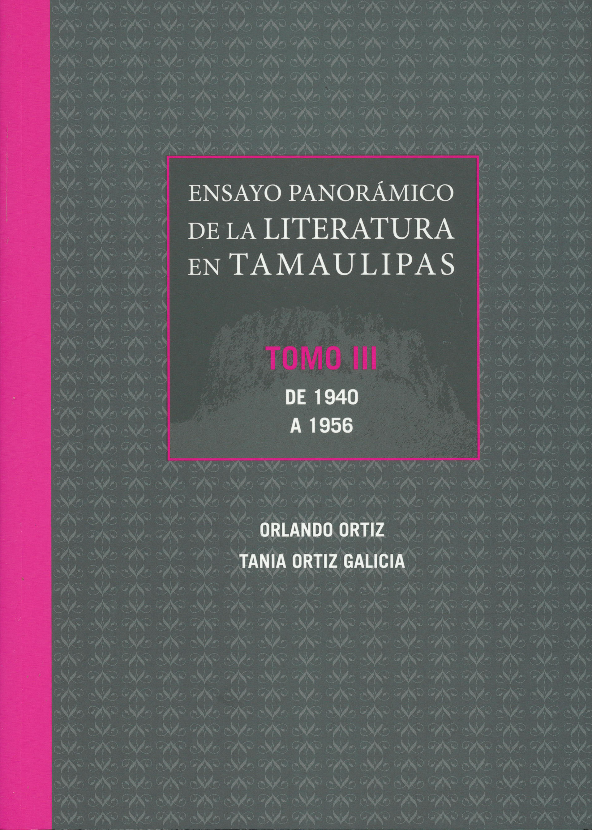 Ensayo panorámico de la literatura en Tamaulipas. Tomo III. De 1940 a 1956