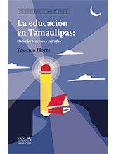 La educación en Tamaulipas: Historia, procesos y miradas.